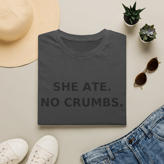 She Ate. No Crumbs. T-Shirt — Funny Feminist Statement Tee