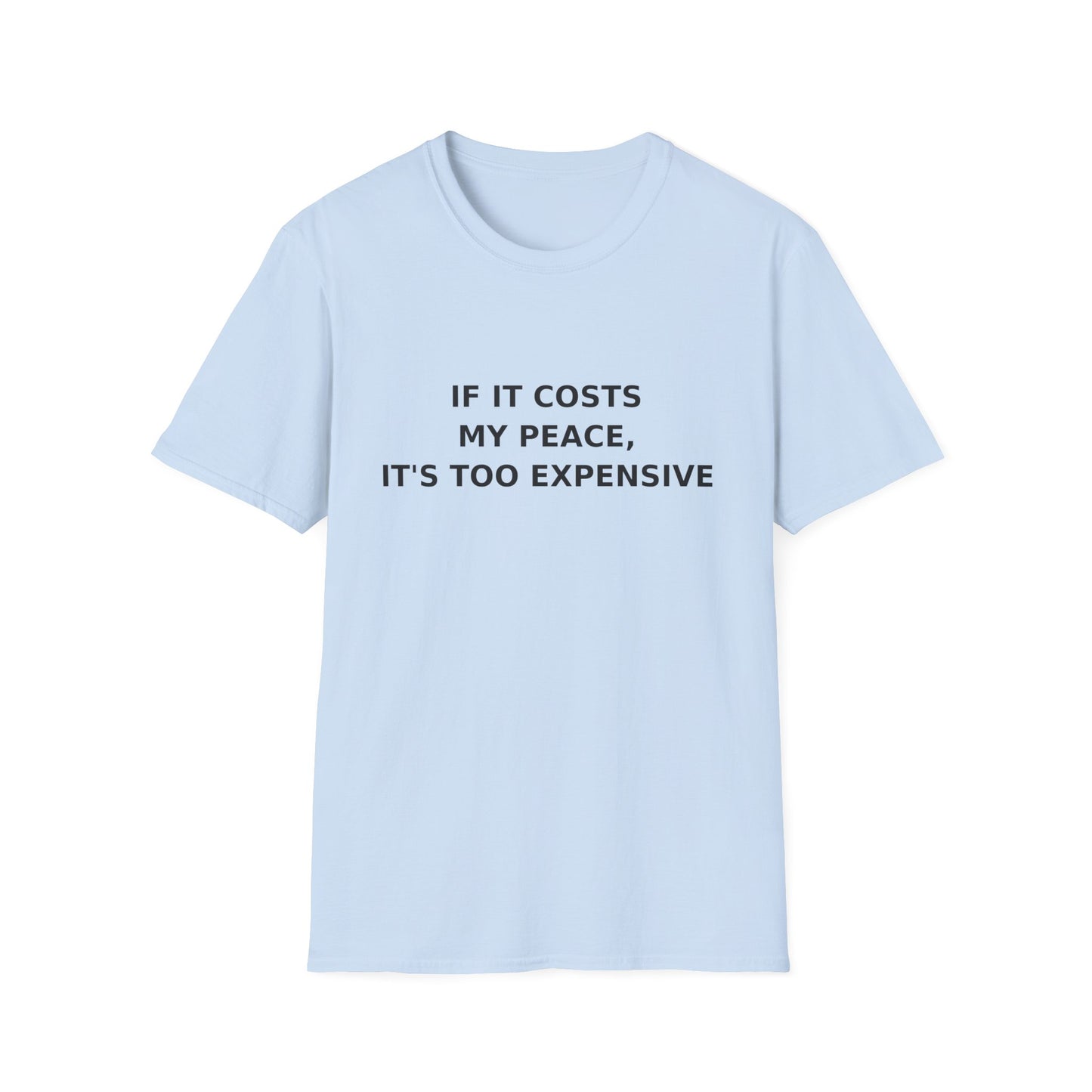 If It Costs My Peace, It's Too Expensive T-Shirt
