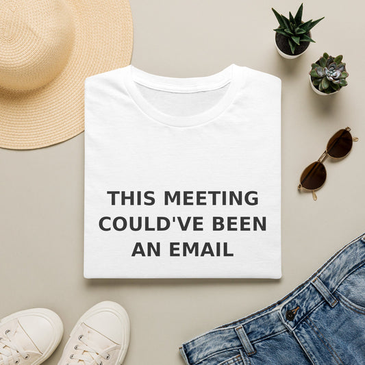 This Meeting Could've Been An Email T‑Shirt