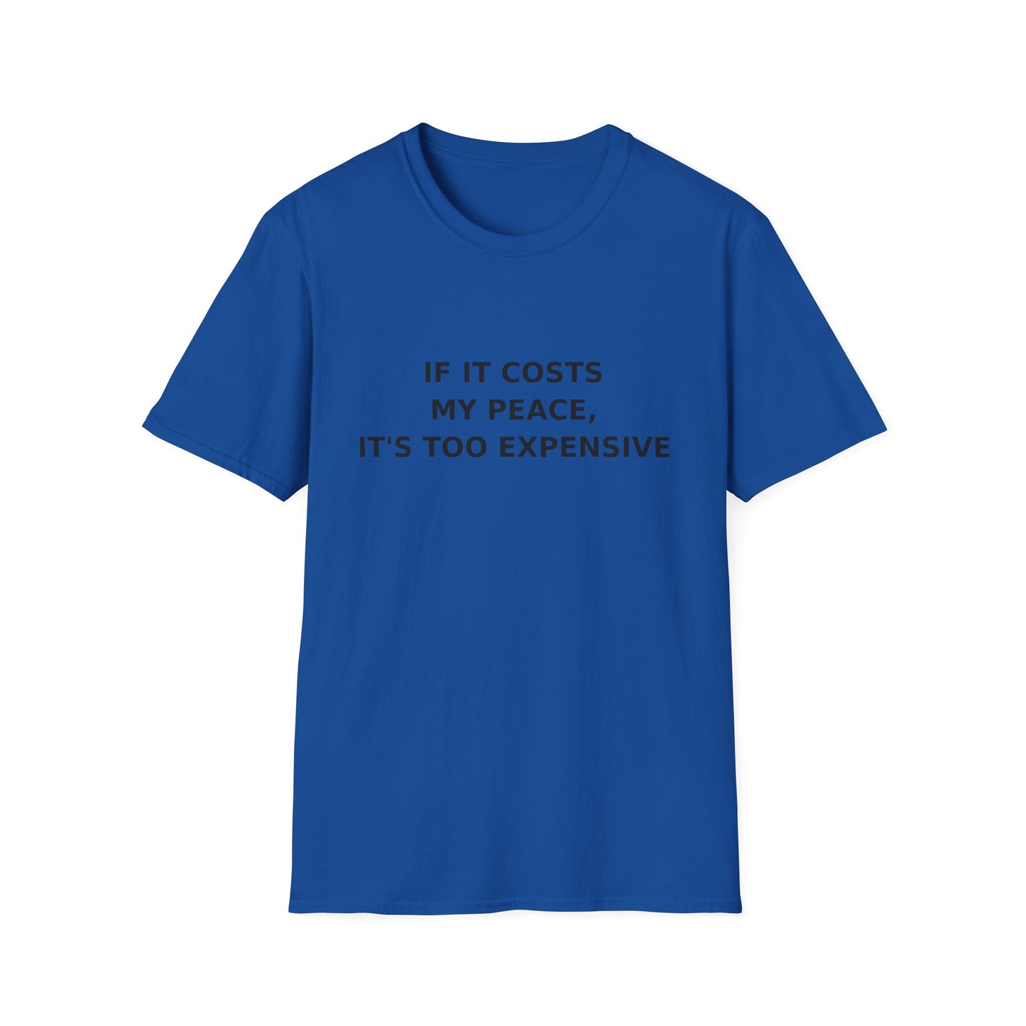 If It Costs My Peace, It's Too Expensive T-Shirt